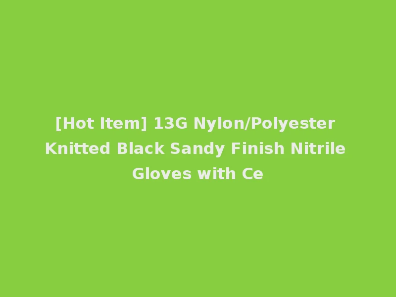 [Hot Item] 13G Nylon/Polyester Knitted Black Sandy Finish Nitrile Gloves with Ce