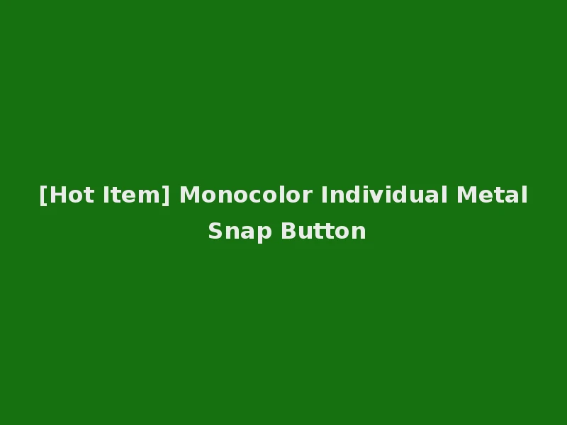 [Hot Item] Monocolor Individual Metal Snap Button