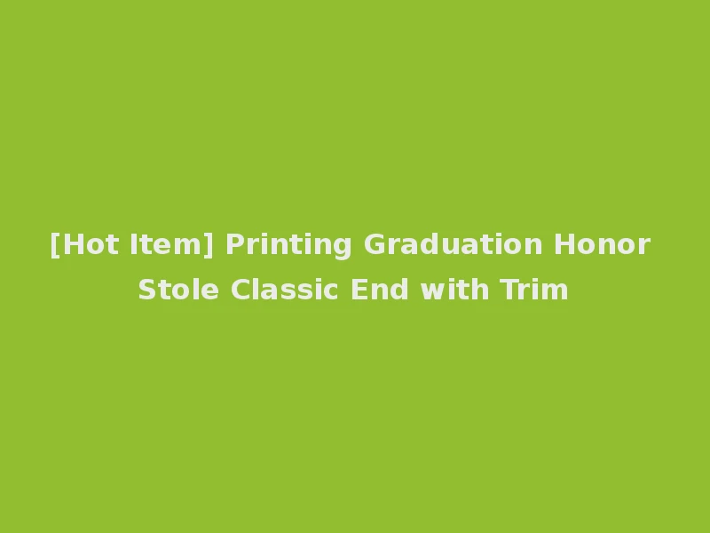 [Hot Item] Printing Graduation Honor Stole Classic End with Trim