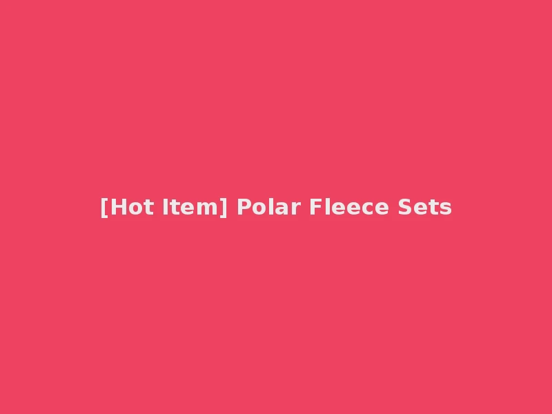[Hot Item] Polar Fleece Sets