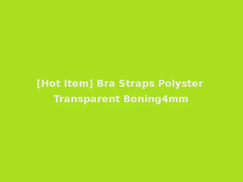 [Hot Item] Bra Straps Polyster Transparent Boning4mm