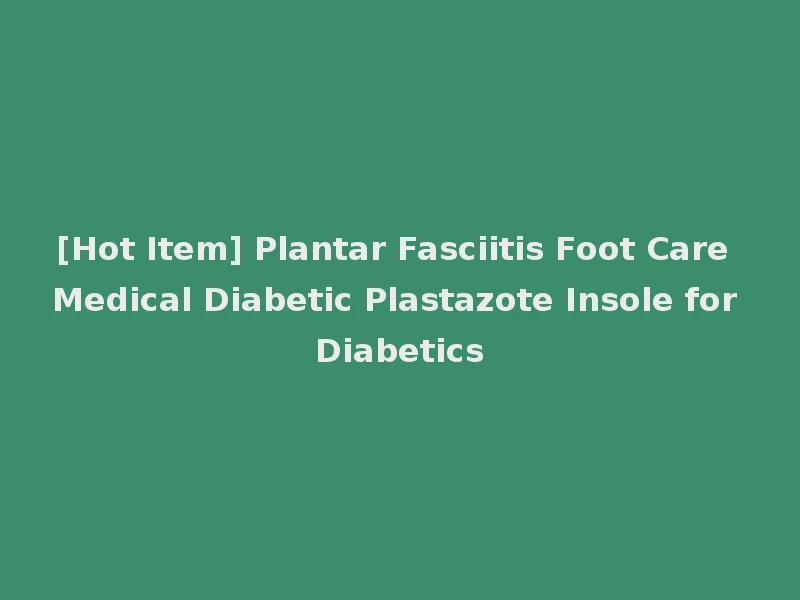 [Hot Item] Plantar Fasciitis Foot Care Medical Diabetic Plastazote Insole for Diabetics