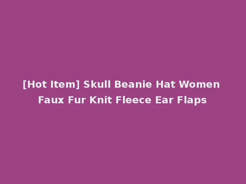 [Hot Item] Skull Beanie Hat Women Faux Fur Knit Fleece Ear Flaps