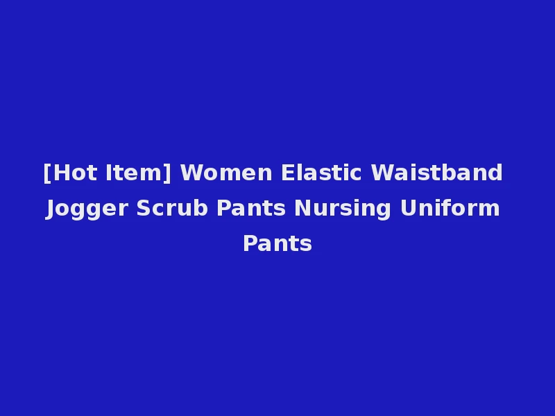 [Hot Item] Women Elastic Waistband Jogger Scrub Pants Nursing Uniform Pants