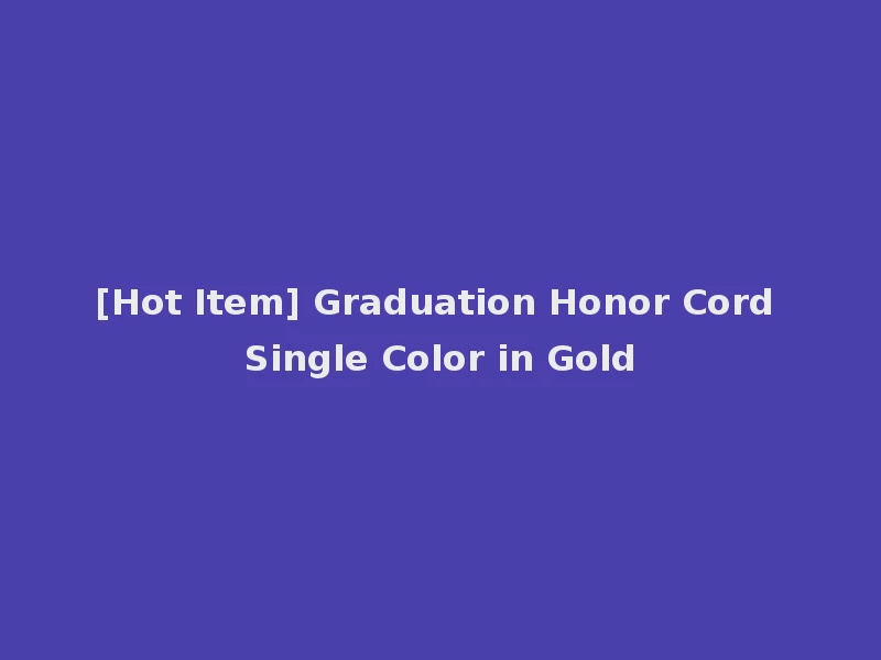 [Hot Item] Graduation Honor Cord Single Color in Gold