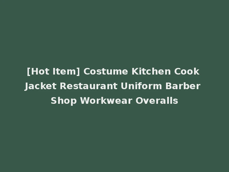 [Hot Item] Costume Kitchen Cook Jacket Restaurant Uniform Barber Shop Workwear Overalls