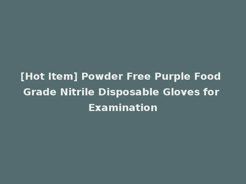 [Hot Item] Powder Free Purple Food Grade Nitrile Disposable Gloves for Examination