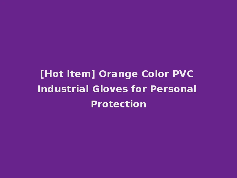 [Hot Item] Orange Color PVC Industrial Gloves for Personal Protection