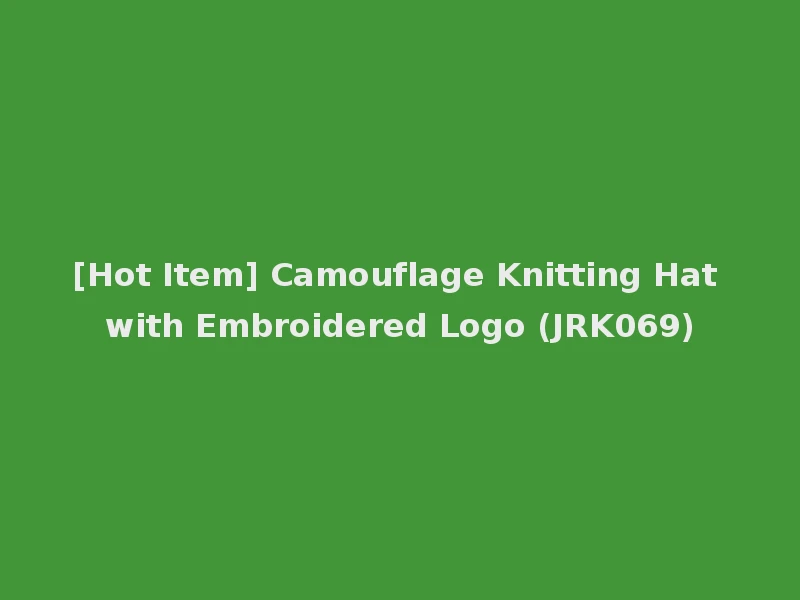 [Hot Item] Camouflage Knitting Hat with Embroidered Logo (JRK069)
