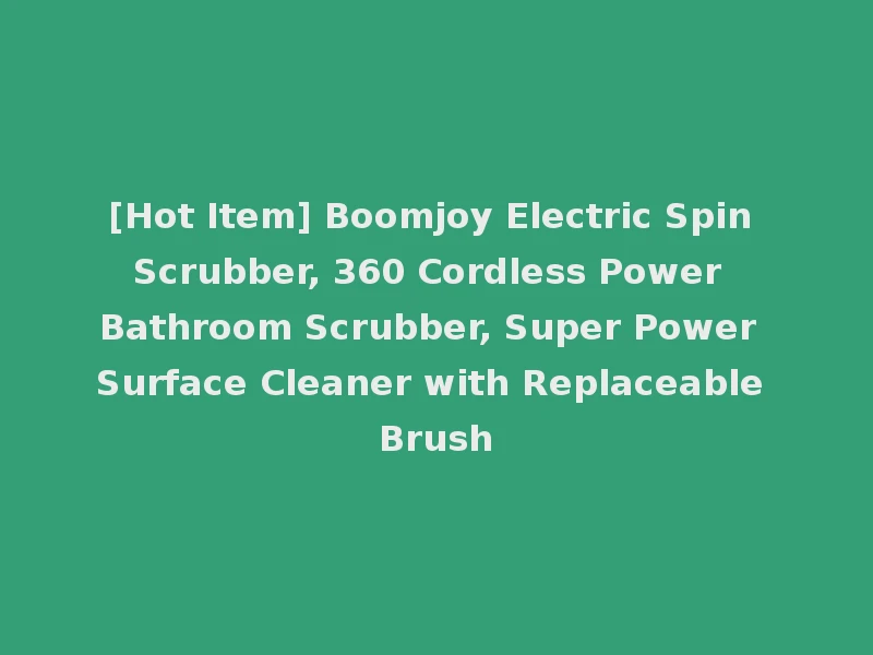 [Hot Item] Boomjoy Electric Spin Scrubber, 360 Cordless Power Bathroom Scrubber, Super Power Surface Cleaner with Replaceable Brush