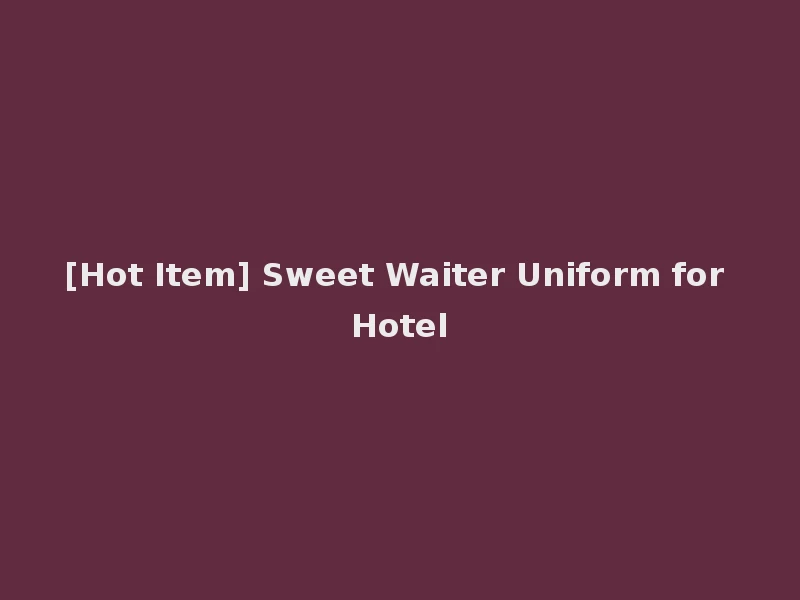 [Hot Item] Sweet Waiter Uniform for Hotel