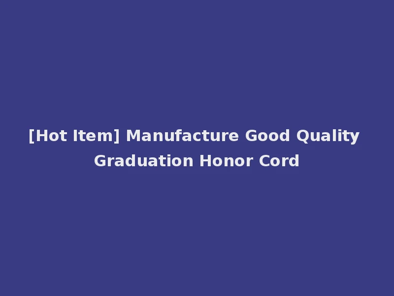 [Hot Item] Manufacture Good Quality Graduation Honor Cord