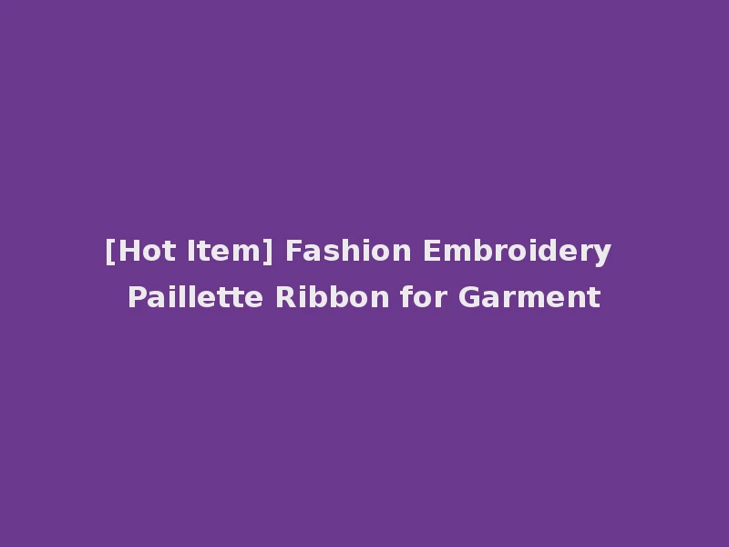 [Hot Item] Fashion Embroidery Paillette Ribbon for Garment