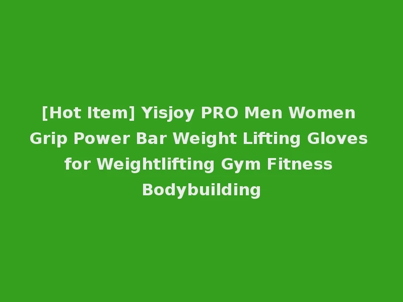 [Hot Item] Yisjoy PRO Men Women Grip Power Bar Weight Lifting Gloves for Weightlifting Gym Fitness Bodybuilding