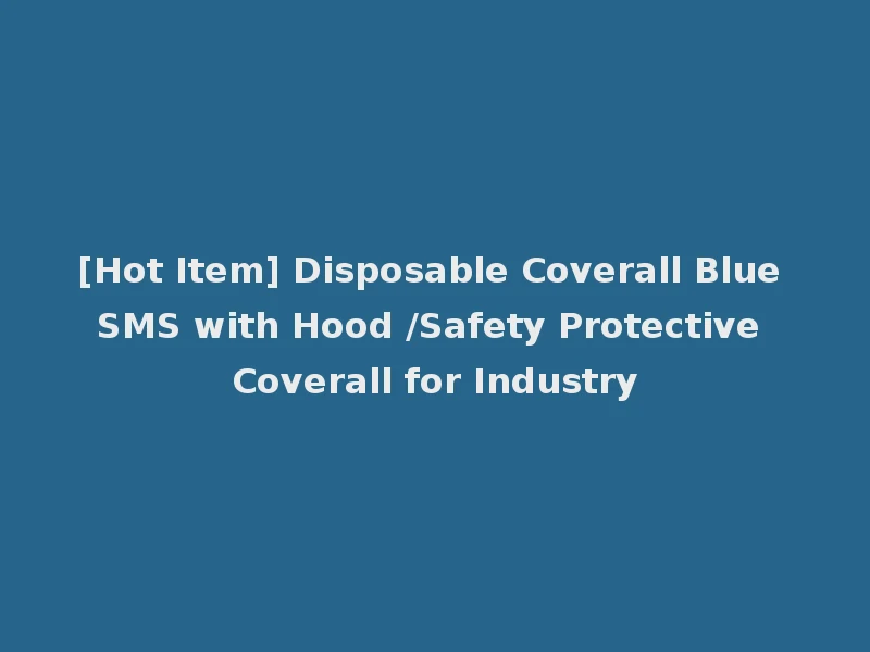 [Hot Item] Disposable Coverall Blue SMS with Hood /Safety Protective Coverall for Industry