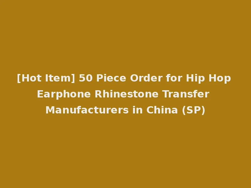 [Hot Item] 50 Piece Order for Hip Hop Earphone Rhinestone Transfer Manufacturers in China (SP)