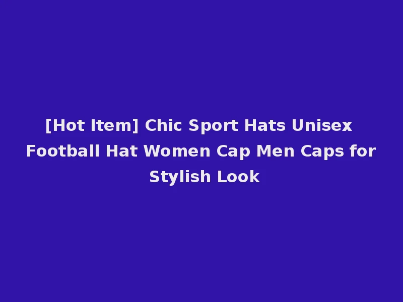 [Hot Item] Chic Sport Hats Unisex Football Hat Women Cap Men Caps for Stylish Look