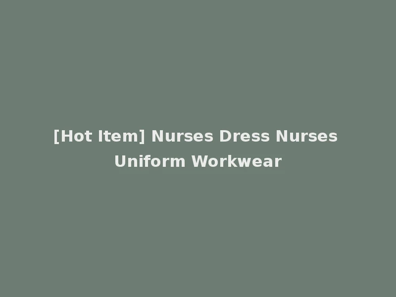 [Hot Item] Nurses Dress Nurses Uniform Workwear