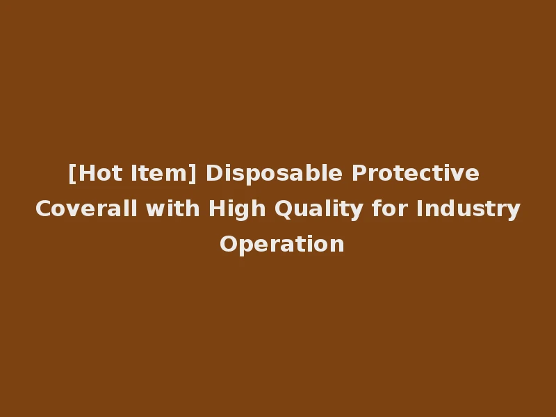 [Hot Item] Disposable Protective Coverall with High Quality for Industry Operation