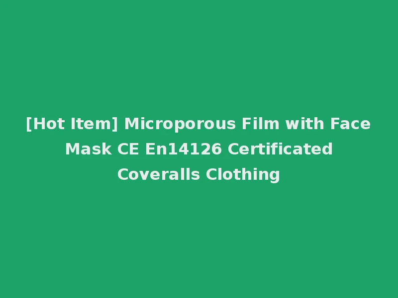 [Hot Item] Microporous Film with Face Mask CE En14126 Certificated Coveralls Clothing