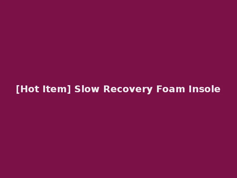 [Hot Item] Slow Recovery Foam Insole