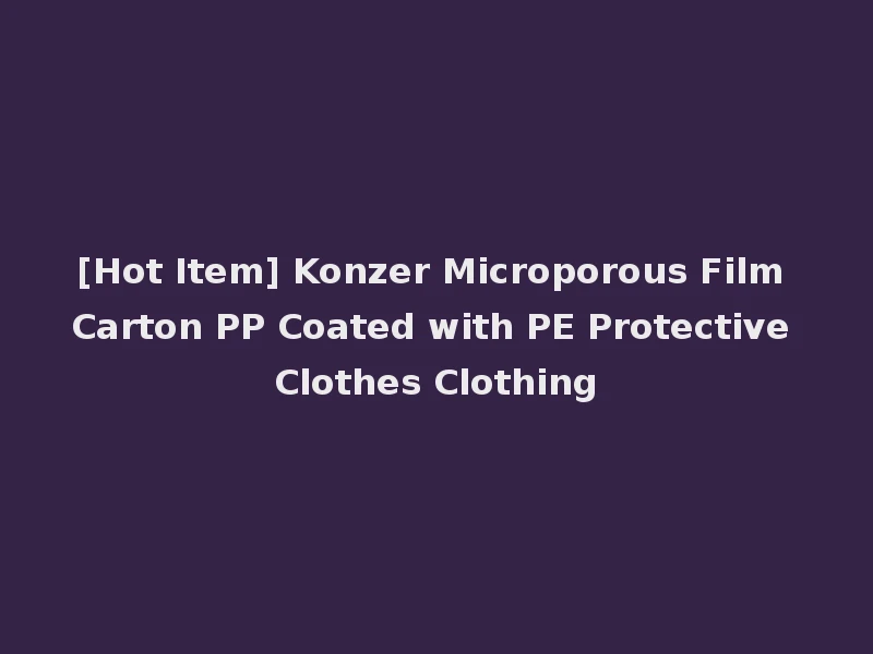 [Hot Item] Konzer Microporous Film Carton PP Coated with PE Protective Clothes Clothing