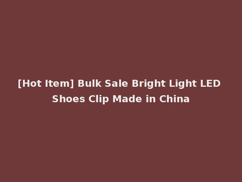[Hot Item] Bulk Sale Bright Light LED Shoes Clip Made in China