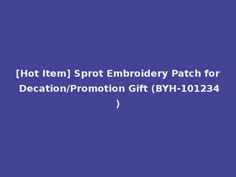 [Hot Item] Sprot Embroidery Patch for Decation/Promotion Gift (BYH-101234)
