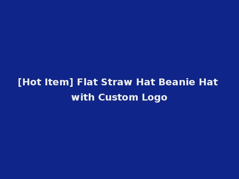 [Hot Item] Flat Straw Hat Beanie Hat with Custom Logo