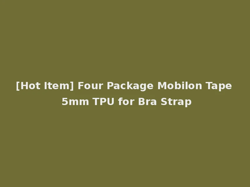 [Hot Item] Four Package Mobilon Tape 5mm TPU for Bra Strap