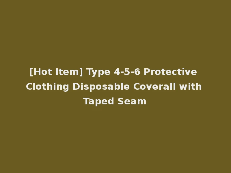 [Hot Item] Type 4-5-6 Protective Clothing Disposable Coverall with Taped Seam