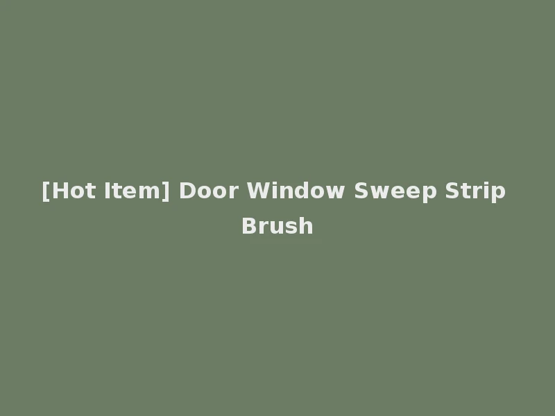 [Hot Item] Door Window Sweep Strip Brush