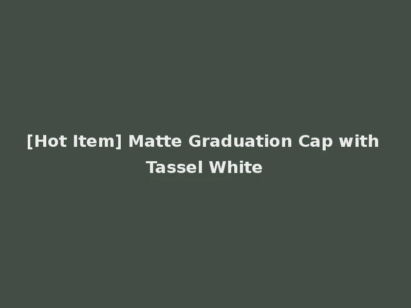 [Hot Item] Matte Graduation Cap with Tassel White