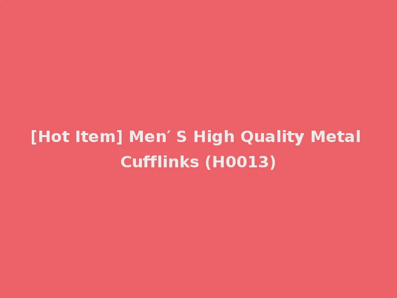 [Hot Item] Men′ S High Quality Metal Cufflinks (H0013)