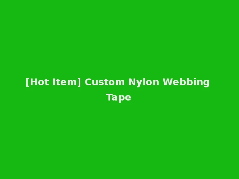 [Hot Item] Custom Nylon Webbing Tape
