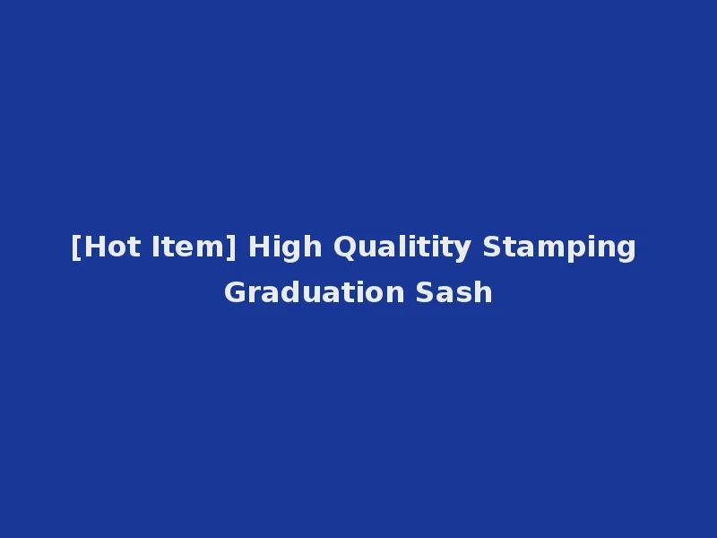 [Hot Item] High Qualitity Stamping Graduation Sash