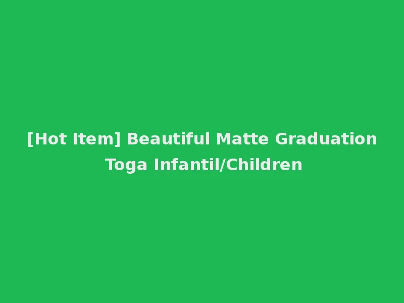 [Hot Item] Beautiful Matte Graduation Toga Infantil/Children