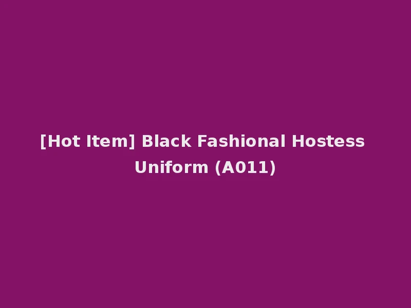 [Hot Item] Black Fashional Hostess Uniform (A011)