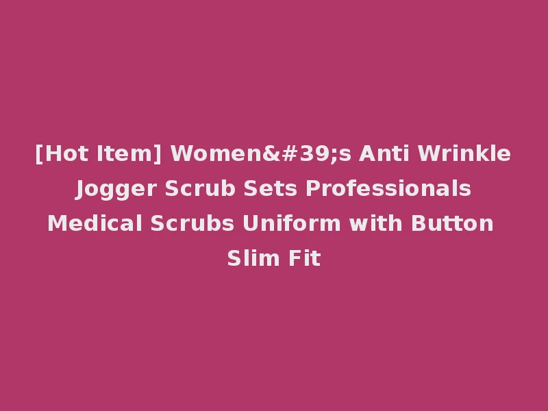 [Hot Item] Women's Anti Wrinkle Jogger Scrub Sets Professionals Medical Scrubs Uniform with Button Slim Fit