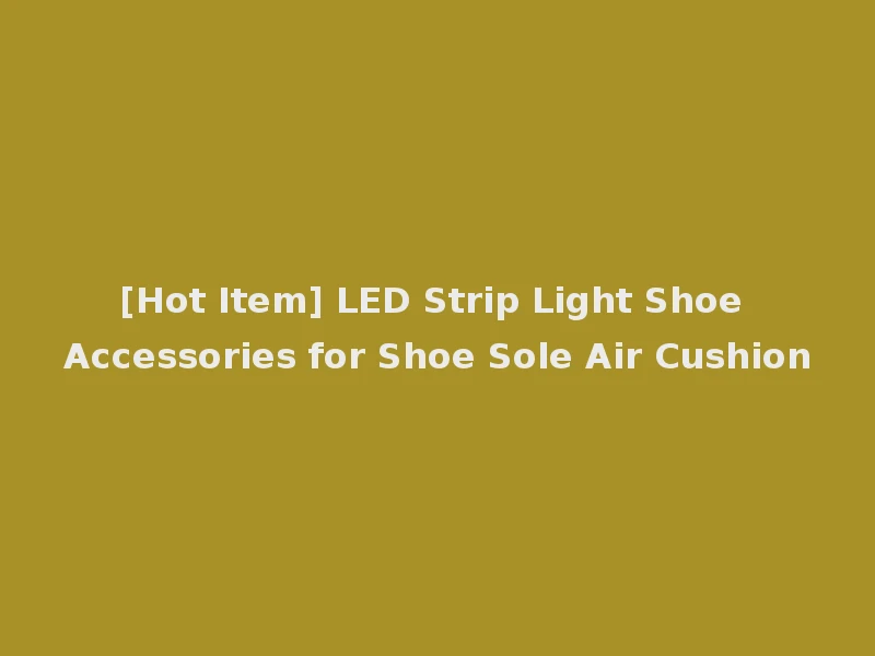 [Hot Item] LED Strip Light Shoe Accessories for Shoe Sole Air Cushion