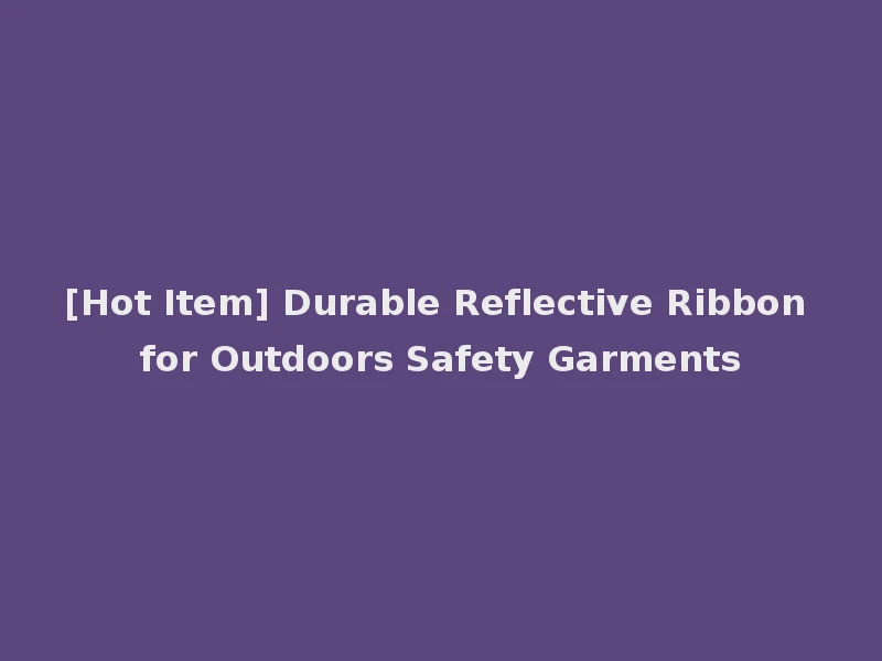 [Hot Item] Durable Reflective Ribbon for Outdoors Safety Garments