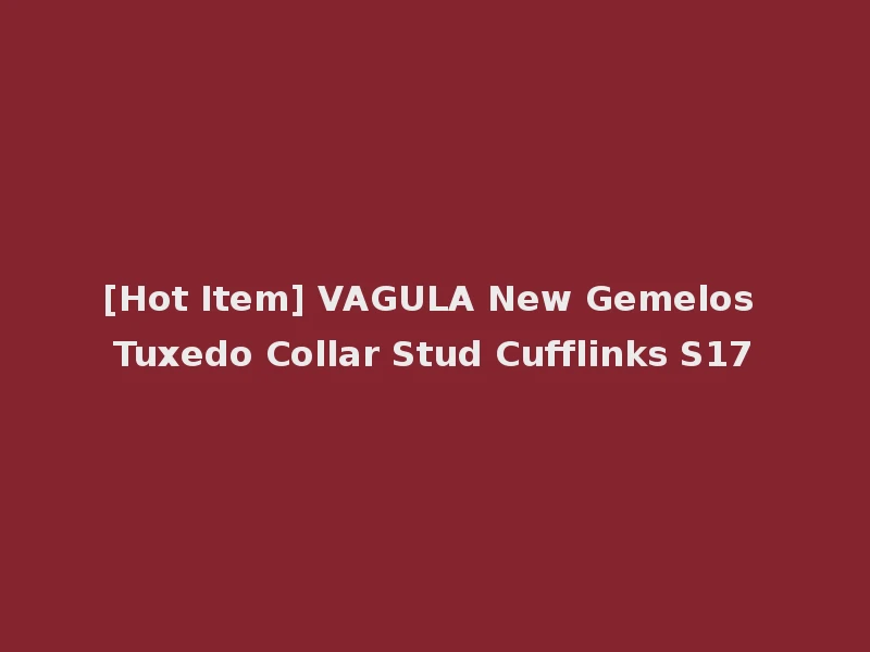 [Hot Item] VAGULA New Gemelos Tuxedo Collar Stud Cufflinks S17