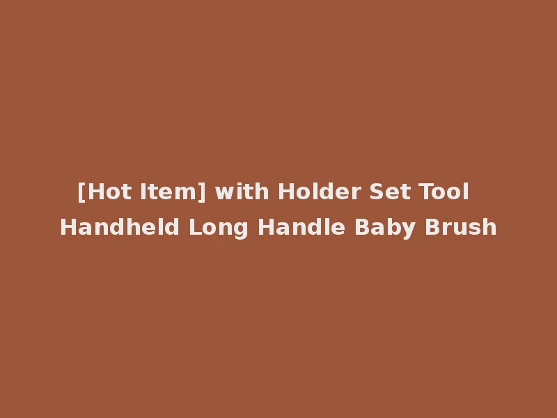 [Hot Item] with Holder Set Tool Handheld Long Handle Baby Brush