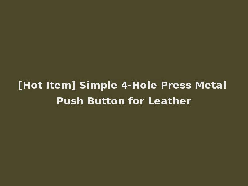 [Hot Item] Simple 4-Hole Press Metal Push Button for Leather