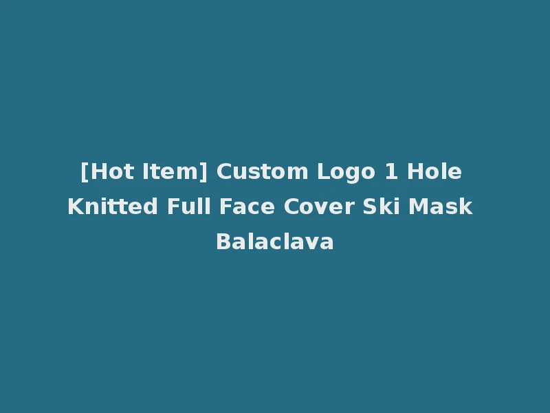 [Hot Item] Custom Logo 1 Hole Knitted Full Face Cover Ski Mask Balaclava