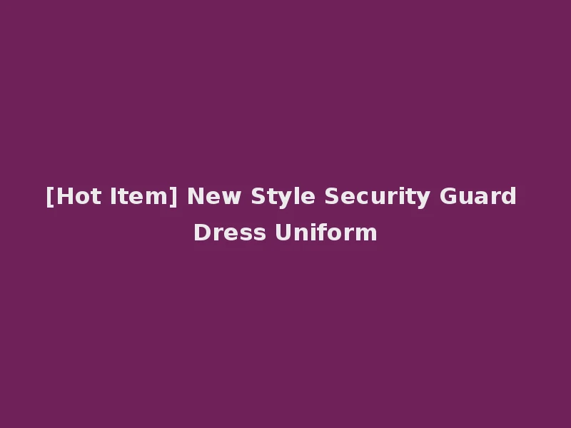 [Hot Item] New Style Security Guard Dress Uniform