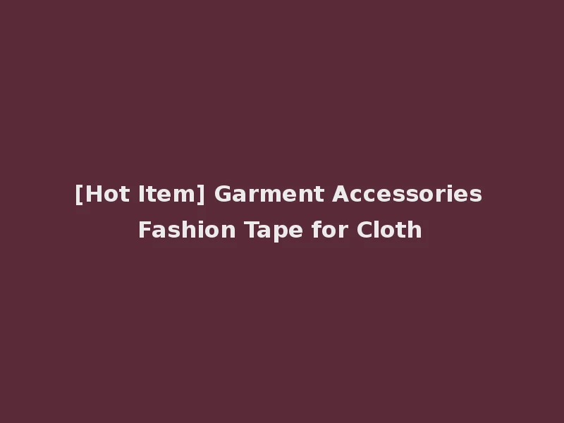 [Hot Item] Garment Accessories Fashion Tape for Cloth