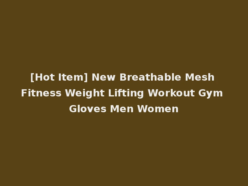 [Hot Item] New Breathable Mesh Fitness Weight Lifting Workout Gym Gloves Men Women