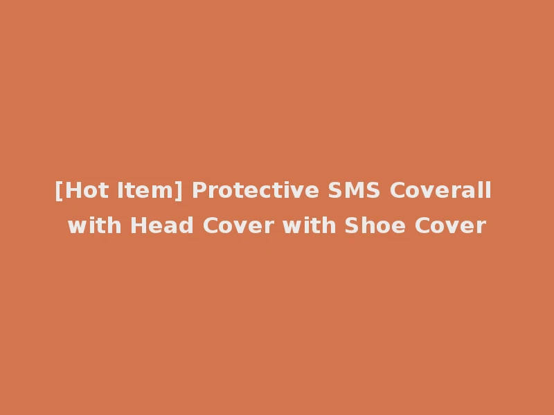 [Hot Item] Protective SMS Coverall with Head Cover with Shoe Cover