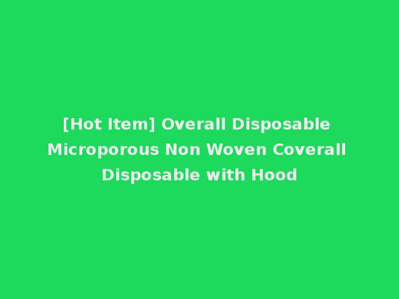 [Hot Item] Overall Disposable Microporous Non Woven Coverall Disposable with Hood
